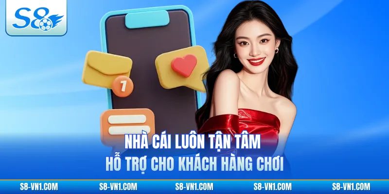 Nhà cái luôn tận tâm hỗ trợ cho khách hàng chơi