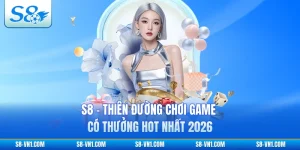 S8 - Thiên Đường Chơi Game Có Thưởng Hot Nhất 2026